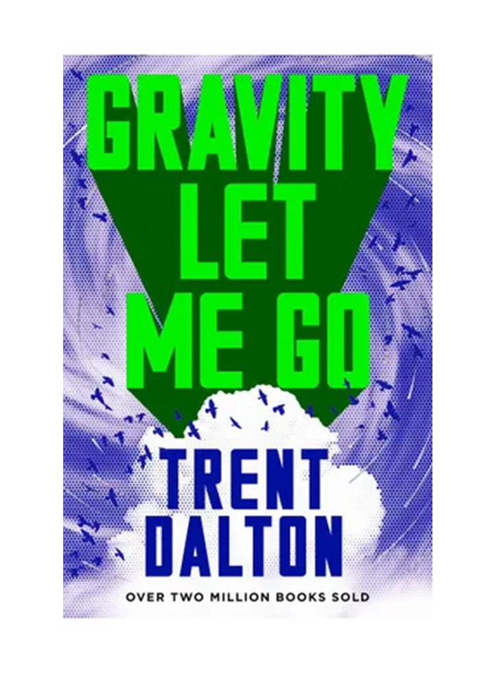 Gravity Let Me Go by Trent Dalton